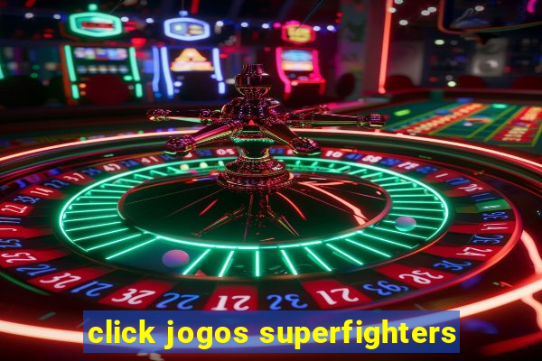 click jogos superfighters